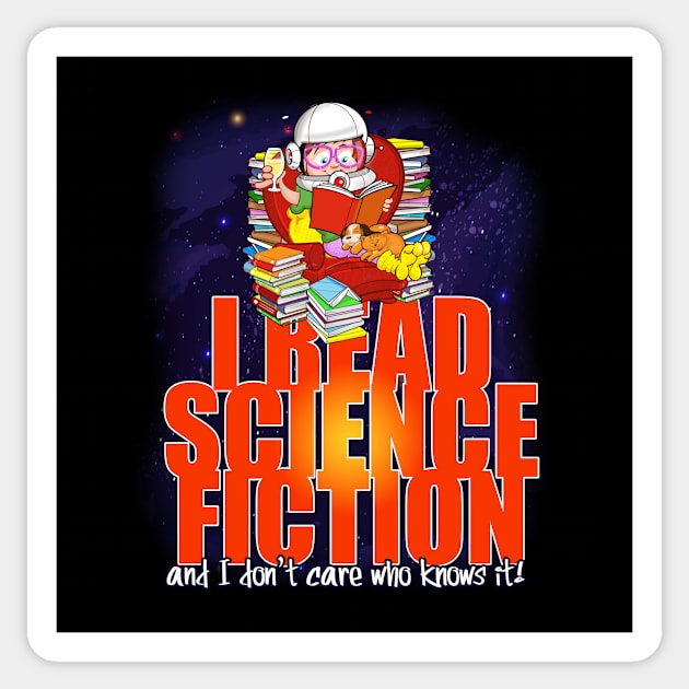 I read Science Fiction and I don't care who knows it! Sticker by Squirroxdesigns